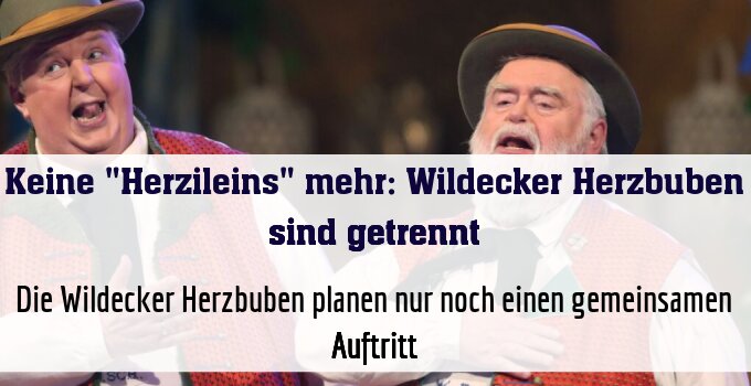Die Wildecker Herzbuben planen nur noch einen gemeinsamen Auftritt