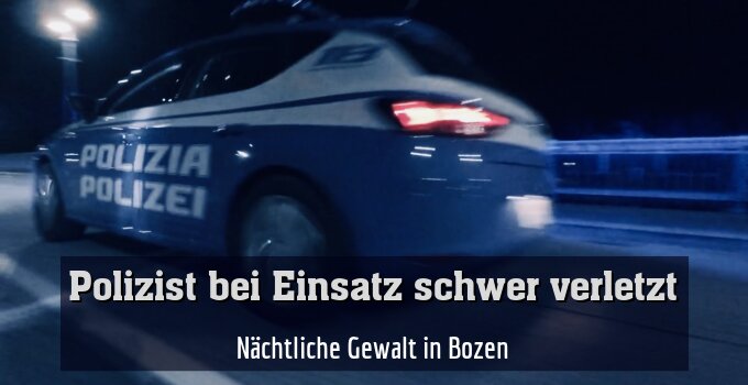 Nächtliche Gewalt in Bozen