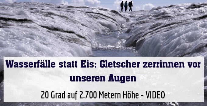 20 Grad auf 2.700 Metern Höhe - VIDEO