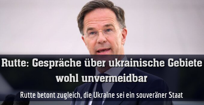 Rutte betont zugleich, die Ukraine sei ein souveräner Staat