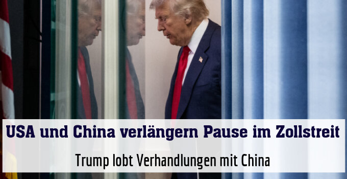 Trump lobt Verhandlungen mit China