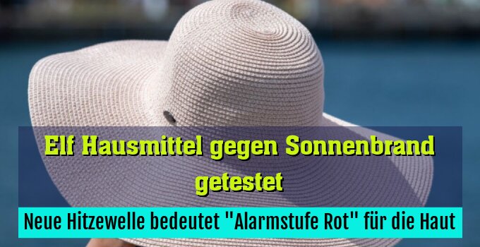 Neue Hitzewelle bedeutet "Alarmstufe Rot" für die Haut