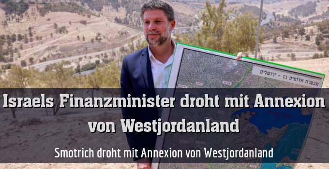 Rechtsextremer Minister Smotrich will neue Siedlungen bauen