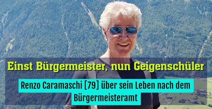 Renzo Caramaschi [79] über sein Leben nach dem Bürgermeisteramt