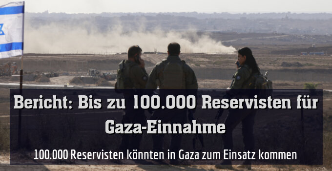 100.000 Reservisten könnten in Gaza zum Einsatz kommen (Symbolbild)