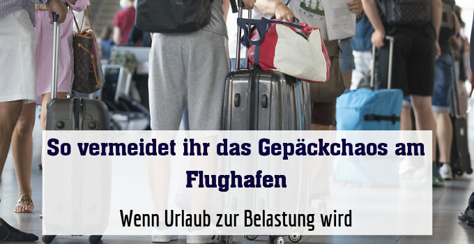 Wenn Urlaub zur Belastung wird