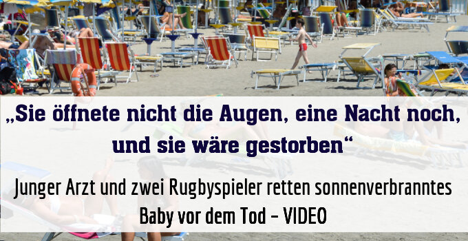 Junger Arzt und zwei Rugbyspieler retten sonnenverbranntes Baby vor dem Tod – VIDEO