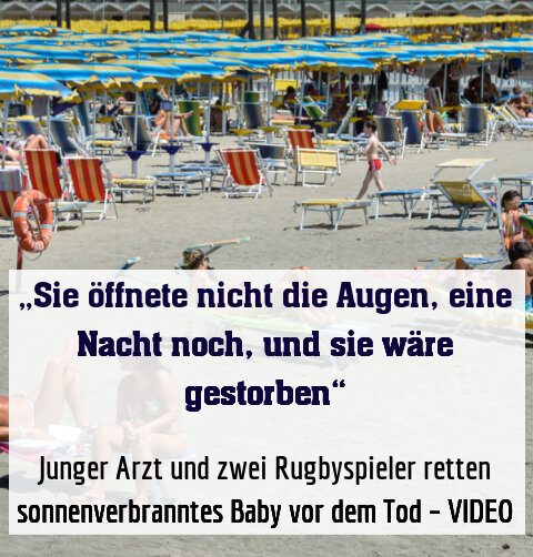 Junger Arzt und zwei Rugbyspieler retten sonnenverbranntes Baby vor dem Tod – VIDEO