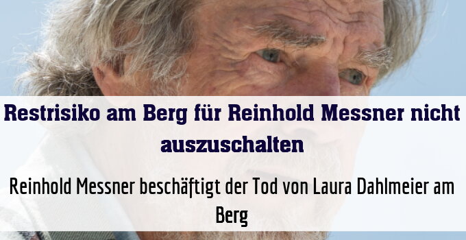 Reinhold Messner beschäftigt der Tod von Laura Dahlmeier am Berg