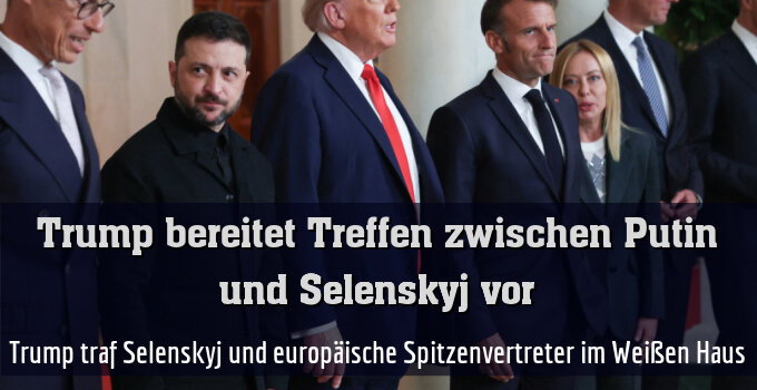 Trump traf Selenskyj und europäische Spitzenvertreter im Weißen Haus