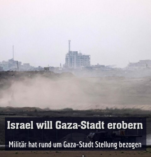Militär hat rund um Gaza-Stadt Stellung bezogen