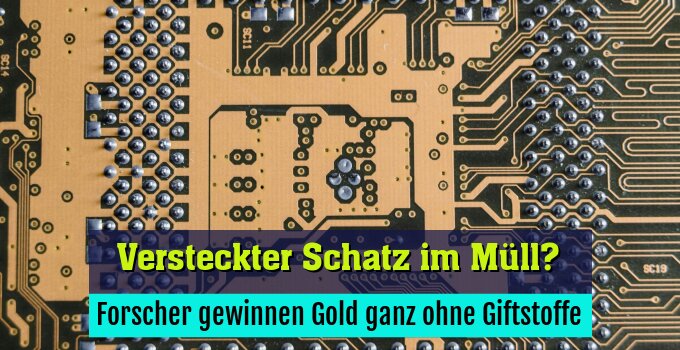 Forscher gewinnen Gold ganz ohne Giftstoffe