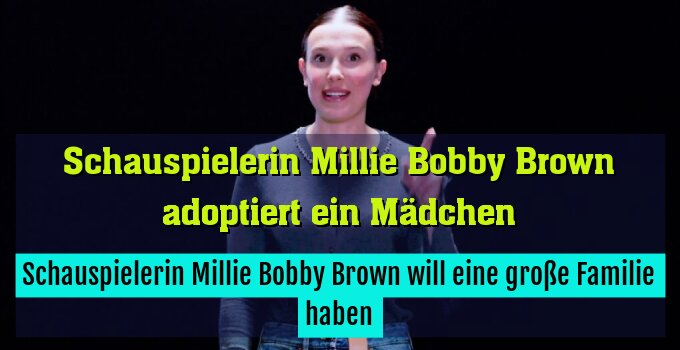 Schauspielerin Millie Bobby Brown will eine große Familie haben