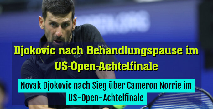 Novak Djokovic nach Sieg über Cameron Norrie im US-Open-Achtelfinale