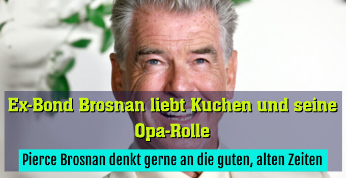Pierce Brosnan denkt gerne an die guten, alten Zeiten