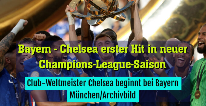 Club-Weltmeister Chelsea beginnt bei Bayern München/Archivbild