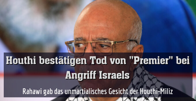 Rahawi gab das unmartialisches Gesicht der Houthi-Miliz