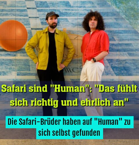 Die Safari-Brüder haben auf "Human" zu sich selbst gefunden
