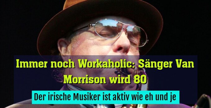 Der irische Musiker ist aktiv wie eh und je