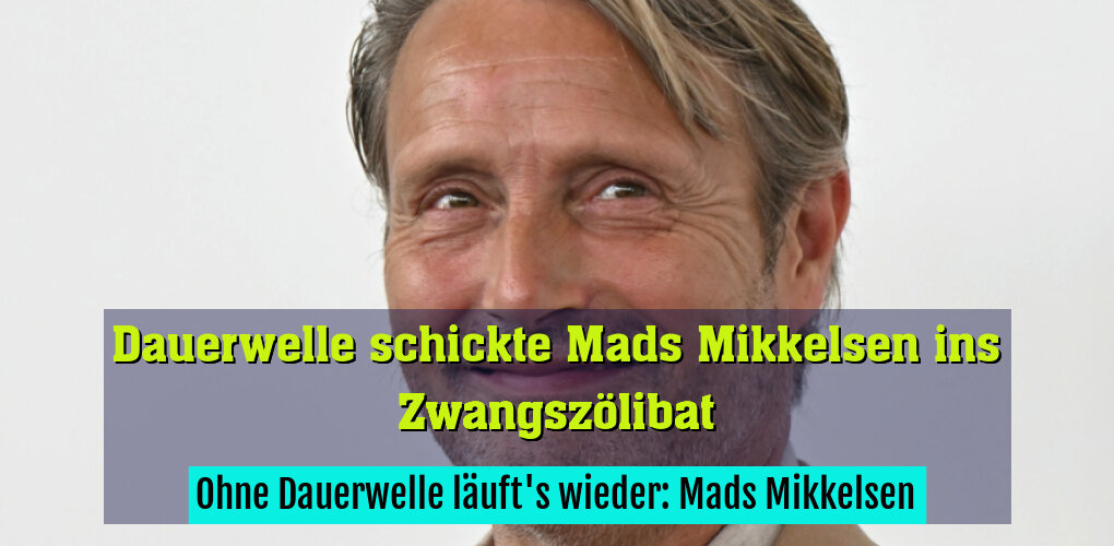 Ohne Dauerwelle läuft's wieder: Mads Mikkelsen
