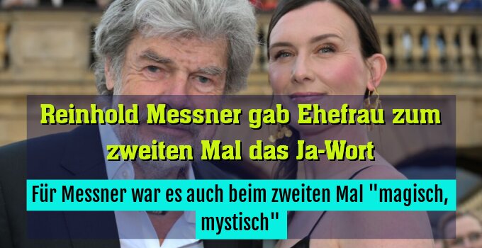 Für Messner war es auch beim zweiten Mal "magisch, mystisch"