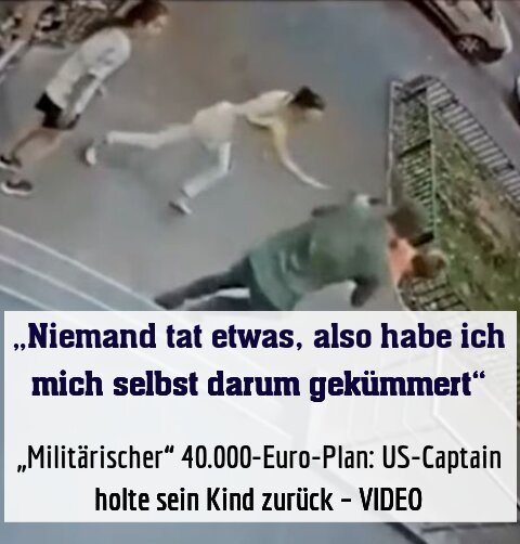 „Militärischer“ 40.000-Euro-Plan: US-Captain holte sein Kind zurück – VIDEO
