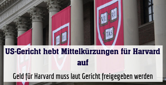 Geld für Harvard muss laut Gericht freigegeben werden
