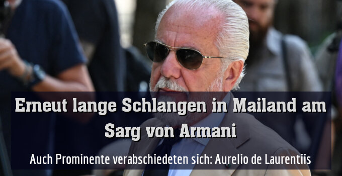 Auch Prominente verabschiedeten sich: Aurelio de Laurentiis
