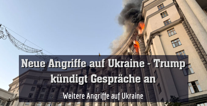Weitere Angriffe auf Ukraine