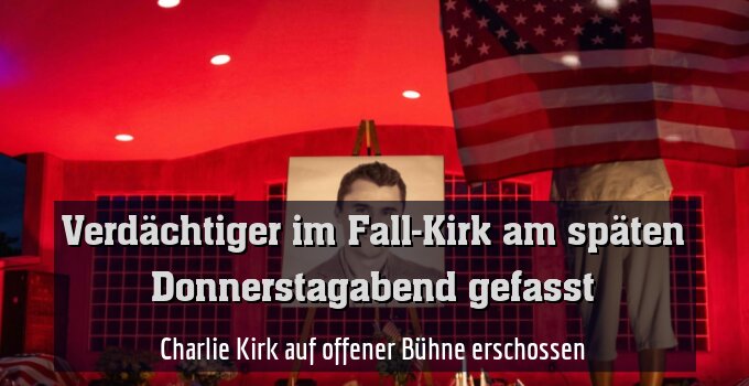 Charlie Kirk auf offener Bühne erschossen