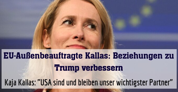 Kaja Kallas: "USA sind und bleiben unser wichtigster Partner"