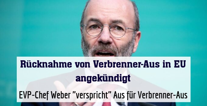  EVP-Chef Weber "verspricht" Aus für Verbrenner-Aus