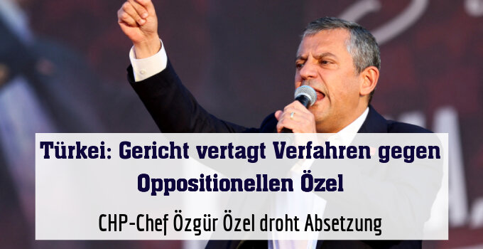 CHP-Chef Özgür Özel droht Absetzung