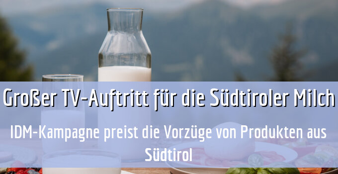 IDM-Kampagne preist die Vorzüge von Produkten aus Südtirol