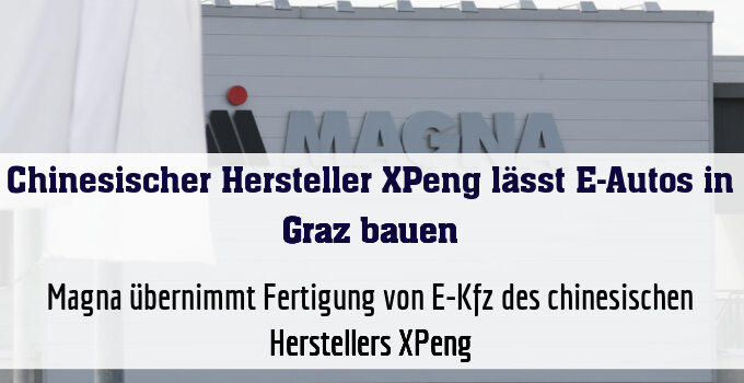 Magna übernimmt Fertigung von E-Kfz des chinesischen Herstellers XPeng