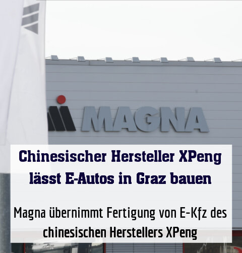 Magna übernimmt Fertigung von E-Kfz des chinesischen Herstellers XPeng