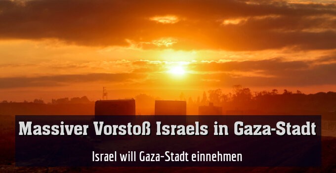 Israel will Gaza-Stadt einnehmen