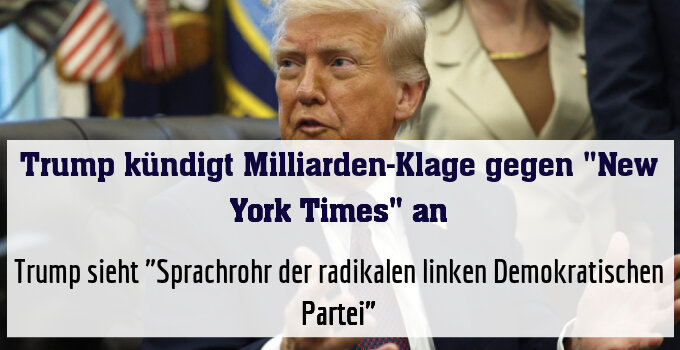 Trump sieht "Sprachrohr der radikalen linken Demokratischen Partei"