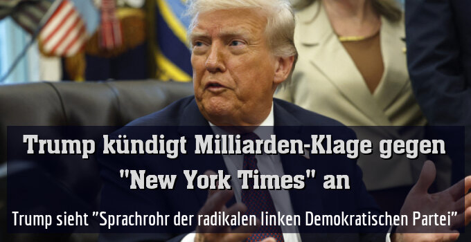 Trump sieht "Sprachrohr der radikalen linken Demokratischen Partei"