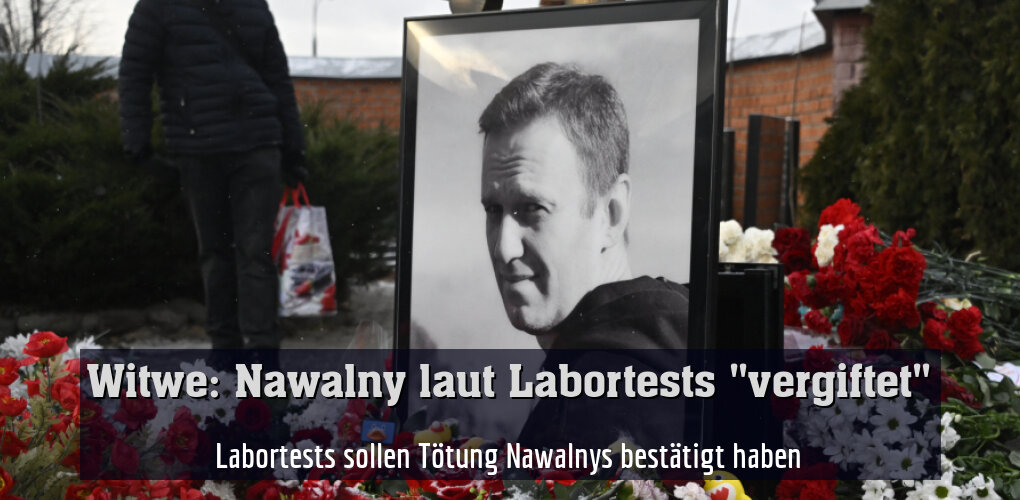 Labortests sollen Tötung Nawalnys bestätigt haben