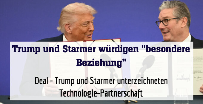 Deal - Trump und Starmer unterzeichneten Technologie-Partnerschaft