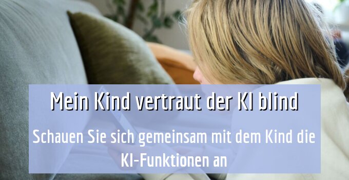 Schauen Sie sich gemeinsam mit dem Kind die KI-Funktionen an