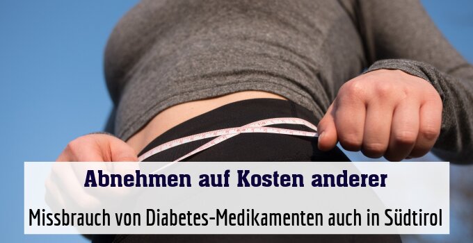 Missbrauch von Diabetes-Medikamenten auch in Südtirol