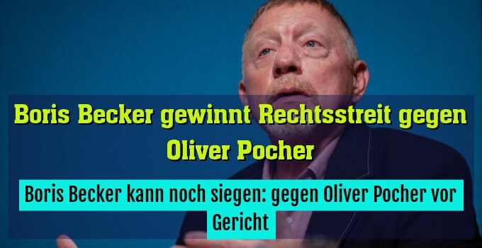 Boris Becker kann noch siegen: gegen Oliver Pocher vor Gericht