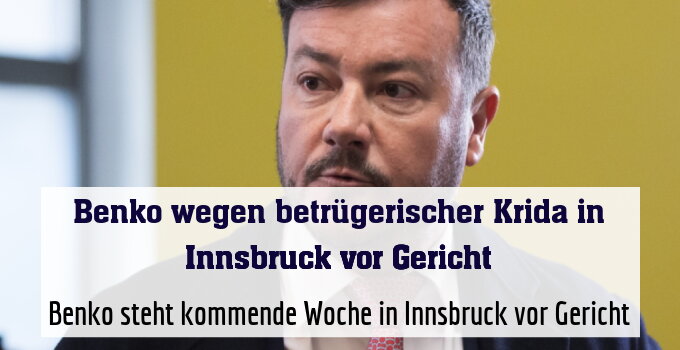 Benko steht kommende Woche in Innsbruck vor Gericht