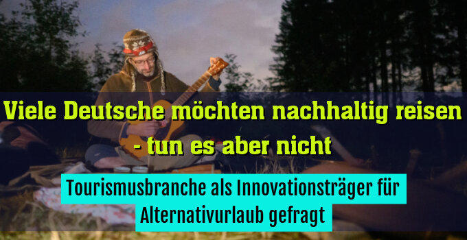 Tourismusbranche als Innovationsträger für Alternativurlaub gefragt