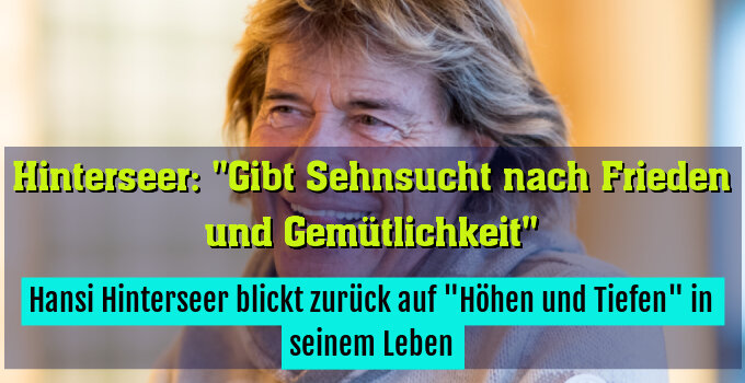 Hansi Hinterseer blickt zurück auf "Höhen und Tiefen" in seinem Leben
