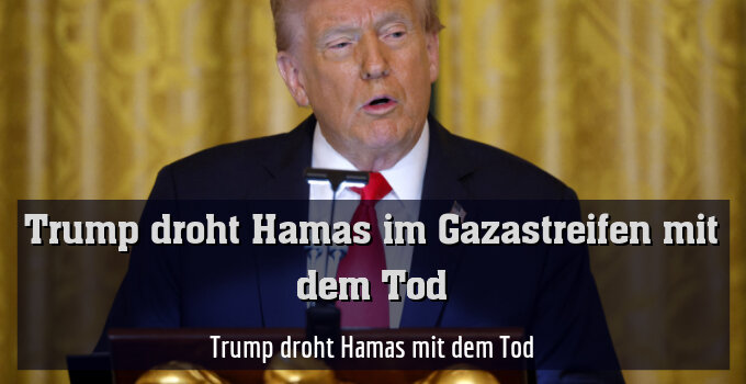 Trump droht Hamas mit dem Tod