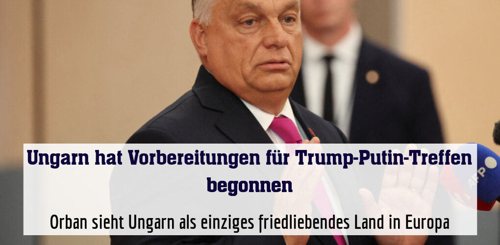 Orban sieht Ungarn als einziges friedliebendes Land in Europa