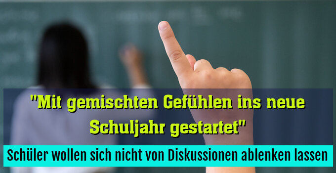 Schüler wollen sich nicht von Diskussionen ablenken lassen